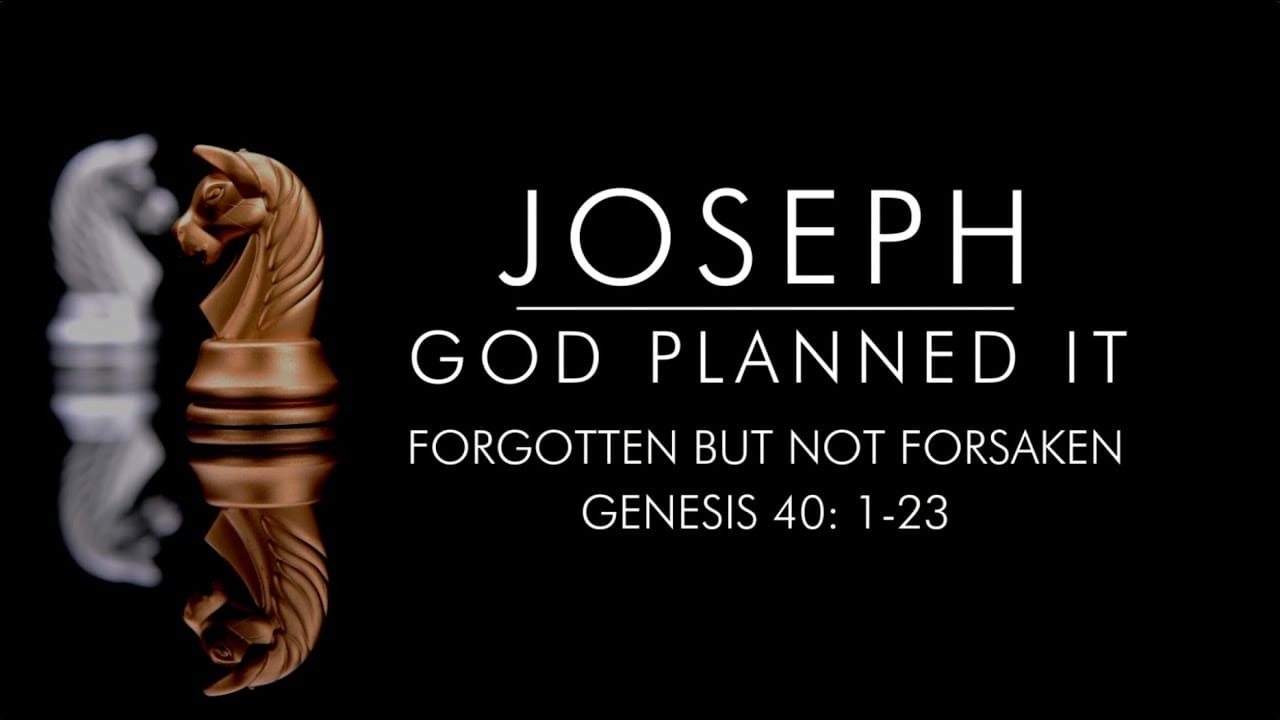 Joseph, God Planned It: Part 6 - Forgotten But Not Forsaken