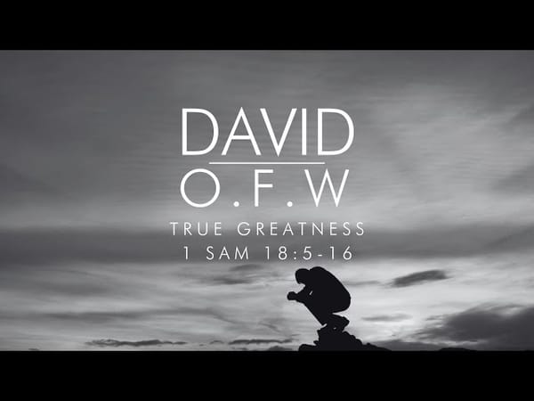 David O.F.W: Part 4- True Greatness