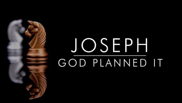 Joseph, God Planned It: Part 1