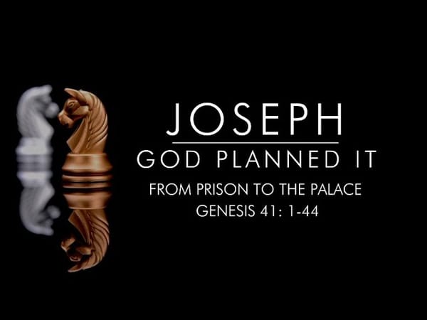 Joseph, God Planned It: Part 7 - From Prison to the Palace