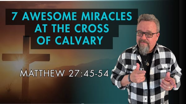 7 Miracles That Went Down At The Cross of Calvary